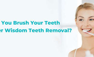 Can You Brush Your Teeth After Wisdom Teeth Removal? - usmile